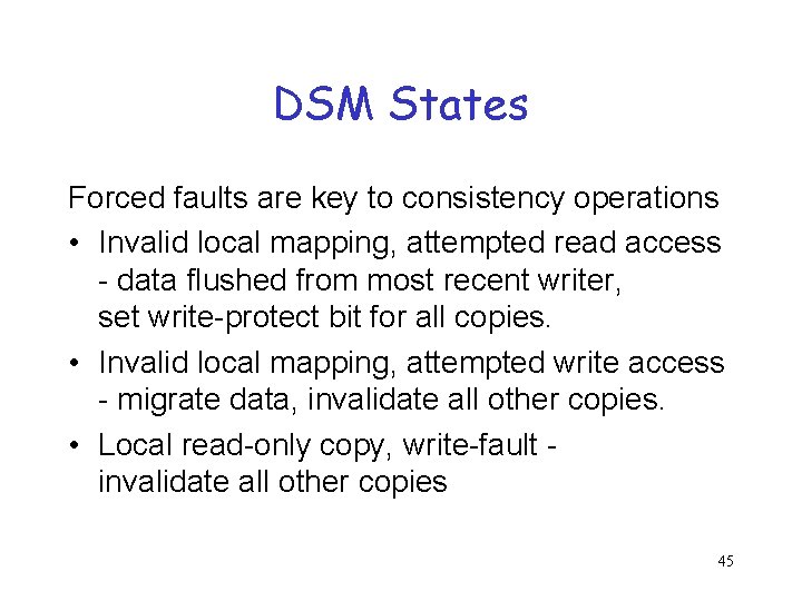 DSM States Forced faults are key to consistency operations • Invalid local mapping, attempted