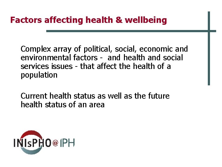 Factors affecting health & wellbeing Complex array of political, social, economic and environmental factors