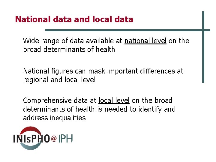 National data and local data Wide range of data available at national level on