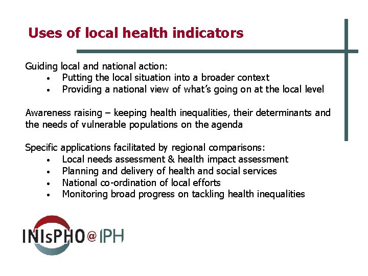 Uses of local health indicators Guiding local and national action: • Putting the local