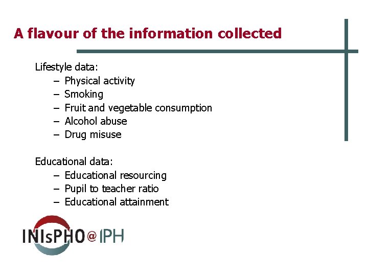 A flavour of the information collected Lifestyle data: – Physical activity – Smoking –