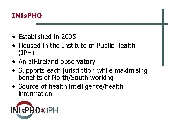 INIs. PHO • Established in 2005 • Housed in the Institute of Public Health