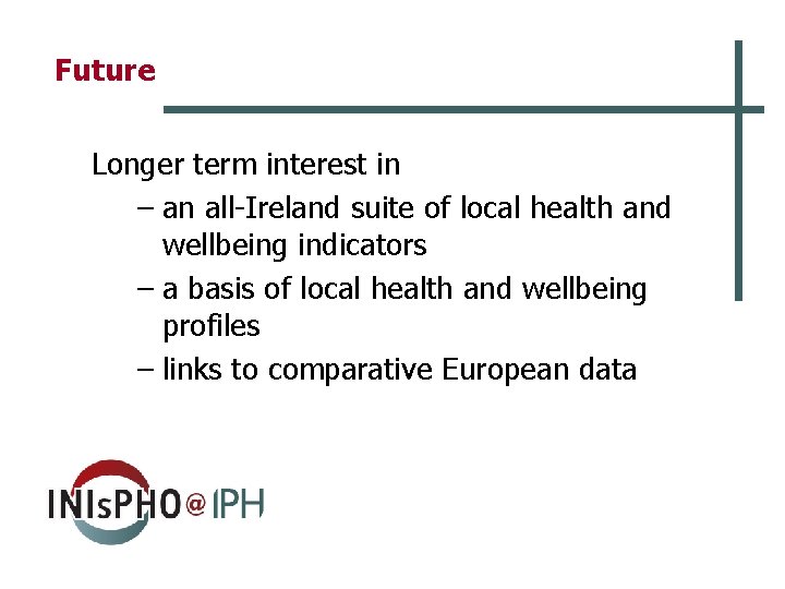 Future Longer term interest in – an all-Ireland suite of local health and wellbeing