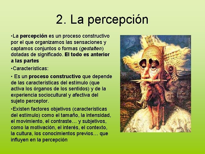 2. La percepción • La percepción es un proceso constructivo por el que organizamos