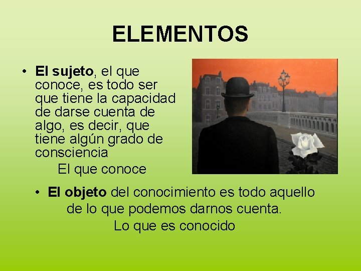 ELEMENTOS • El sujeto, el que conoce, es todo ser que tiene la capacidad