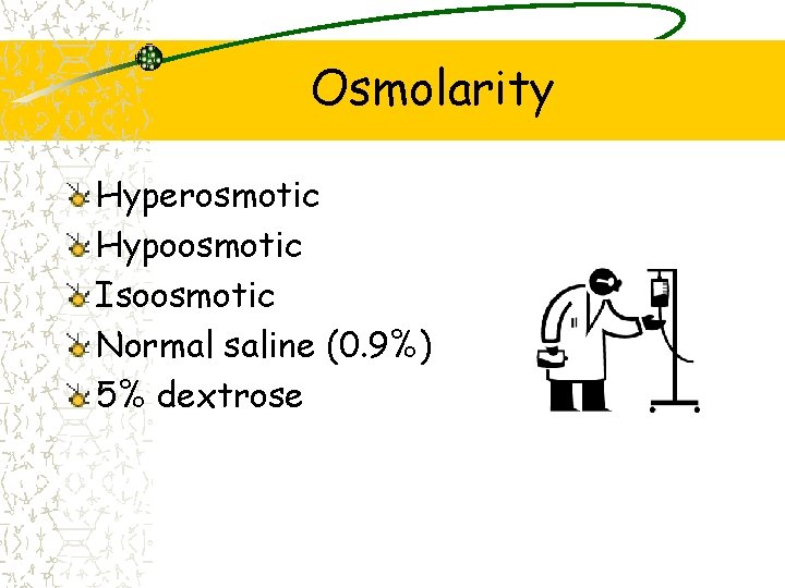 Osmolarity Hyperosmotic Hypoosmotic Isoosmotic Normal saline (0. 9%) 5% dextrose 