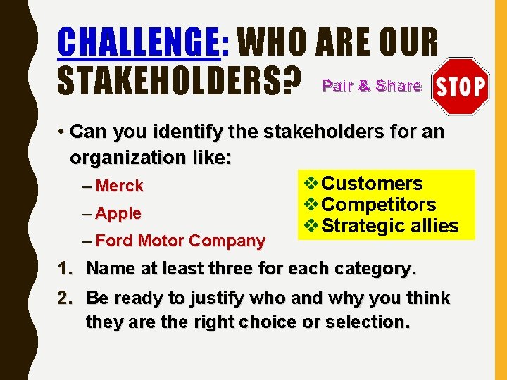 CHALLENGE: WHO ARE OUR STAKEHOLDERS? Pair & Share • Can you identify the stakeholders