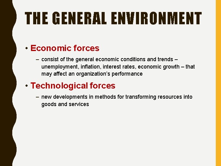THE GENERAL ENVIRONMENT • Economic forces – consist of the general economic conditions and