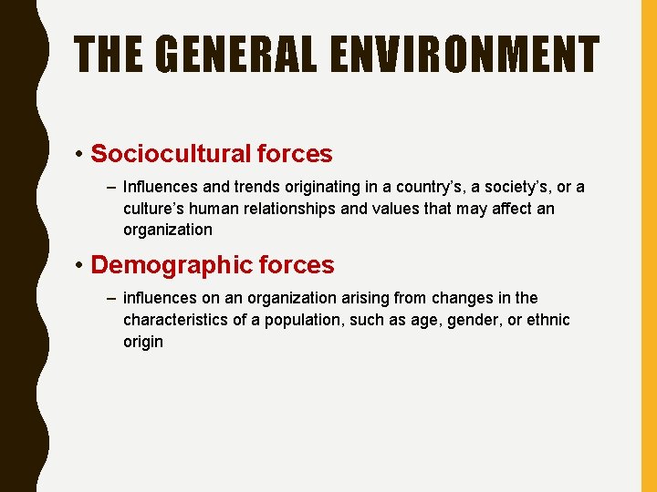 THE GENERAL ENVIRONMENT • Sociocultural forces – Influences and trends originating in a country’s,