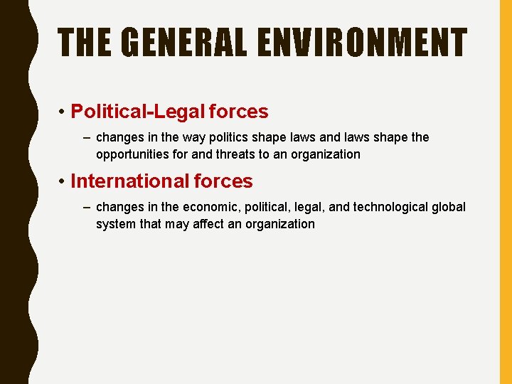 THE GENERAL ENVIRONMENT • Political-Legal forces – changes in the way politics shape laws