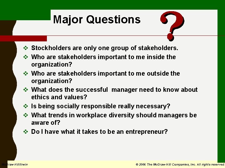  Major Questions v Stockholders are only one group of stakeholders. v Who are