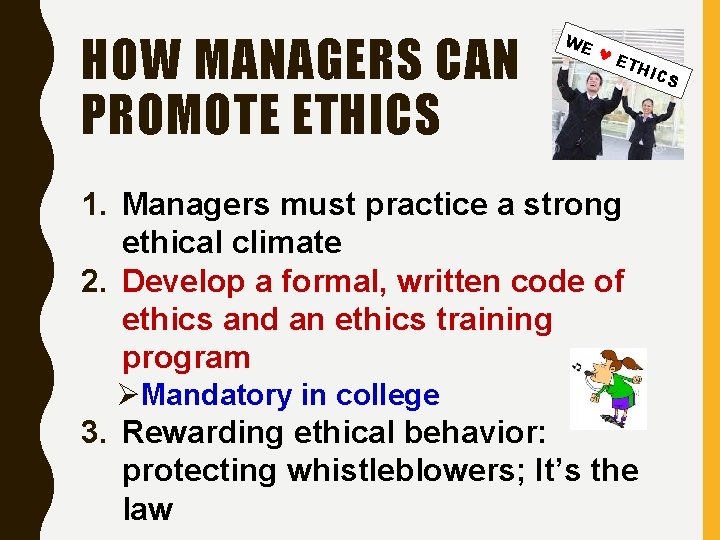 HOW MANAGERS CAN PROMOTE ETHICS WE E TH 1. Managers must practice a strong