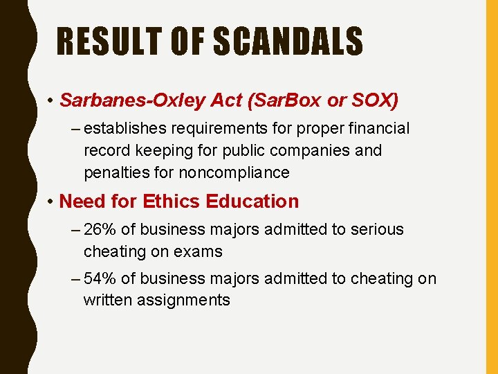 RESULT OF SCANDALS • Sarbanes-Oxley Act (Sar. Box or SOX) – establishes requirements for