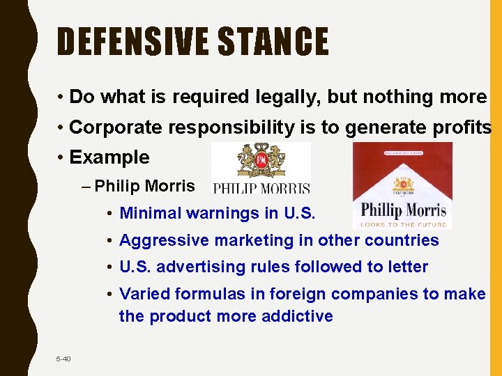 DEFENSIVE STANCE • Do what is required legally, but nothing more • Corporate responsibility