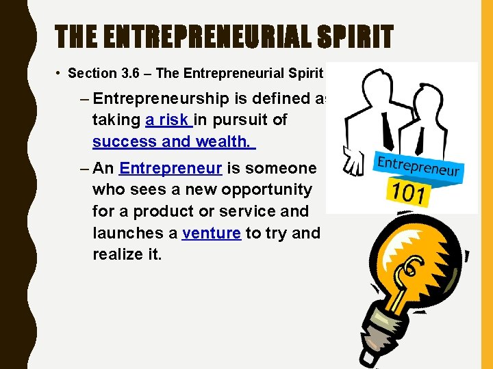 THE ENTREPRENEURIAL SPIRIT • Section 3. 6 – The Entrepreneurial Spirit – Entrepreneurship is