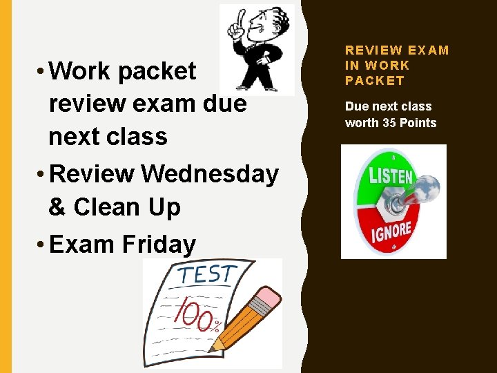  • Work packet review exam due next class • Review Wednesday & Clean