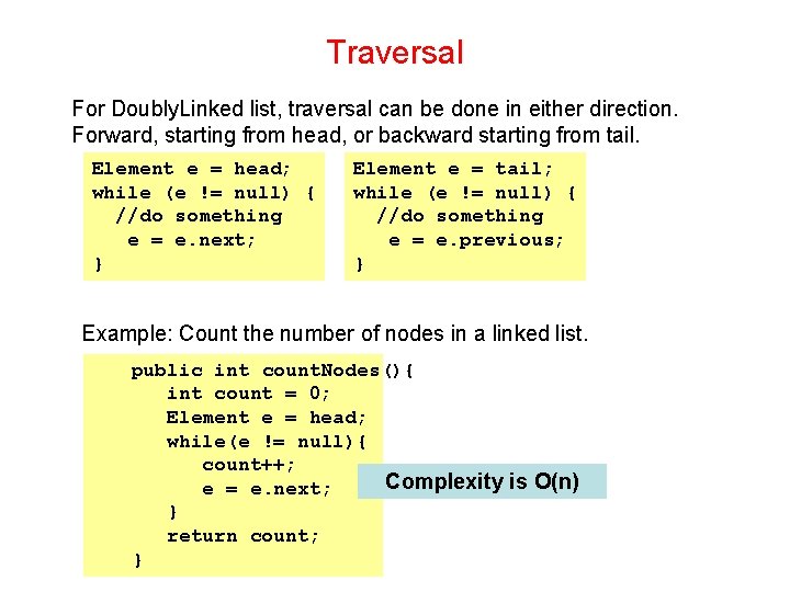 Traversal For Doubly. Linked list, traversal can be done in either direction. Forward, starting