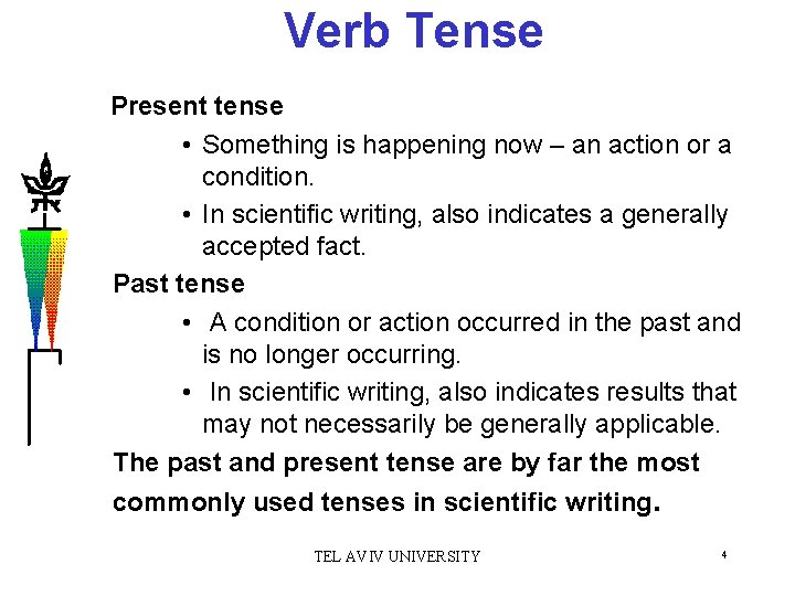 Verb Tense Present tense • Something is happening now – an action or a