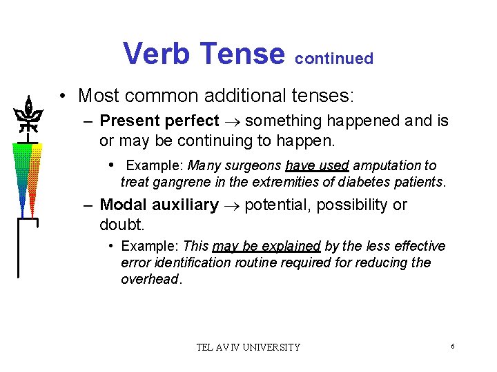 Verb Tense continued • Most common additional tenses: – Present perfect something happened and