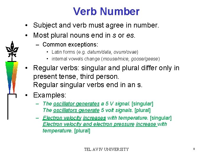 Verb Number • Subject and verb must agree in number. • Most plural nouns