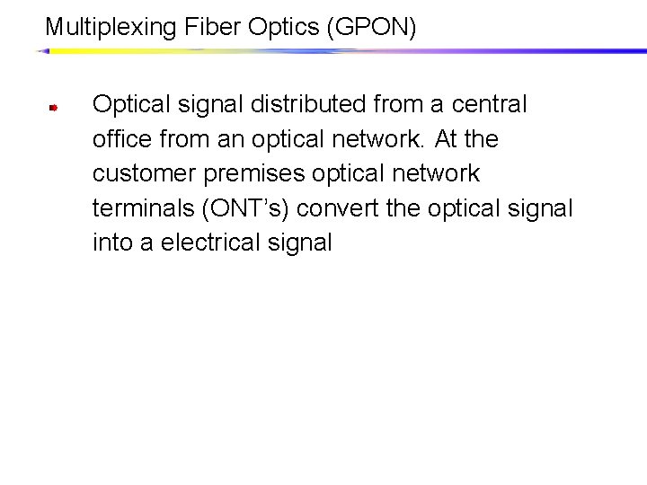 Multiplexing Fiber Optics (GPON) Optical signal distributed from a central office from an optical