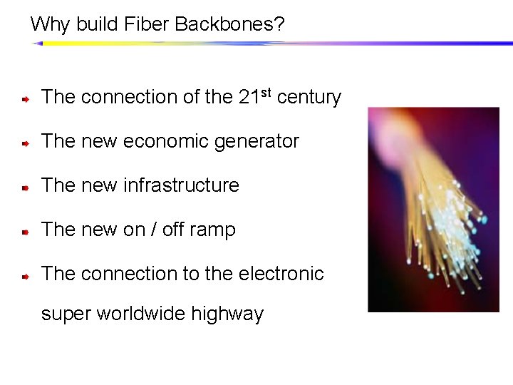 Why build Fiber Backbones? The connection of the 21 st century The new economic
