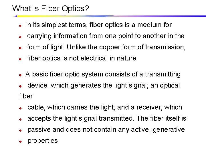 What is Fiber Optics? In its simplest terms, fiber optics is a medium for