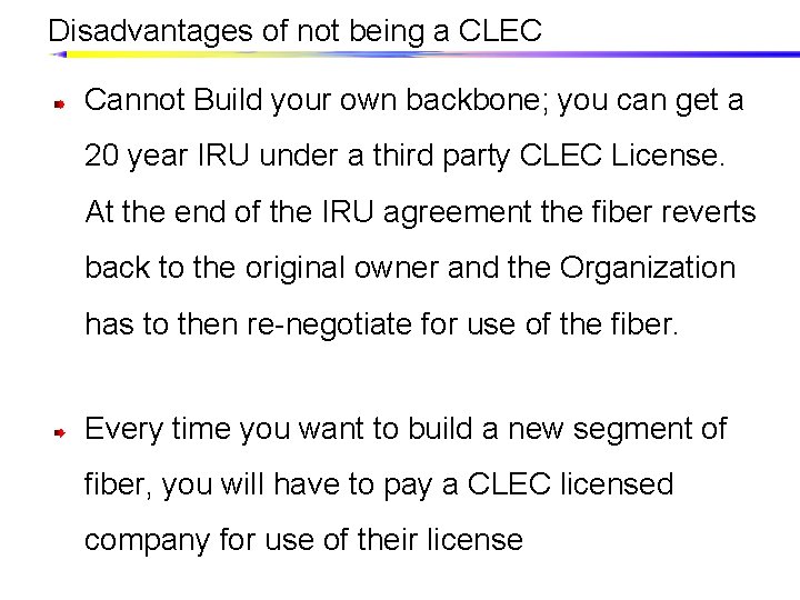 Disadvantages of not being a CLEC Cannot Build your own backbone; you can get