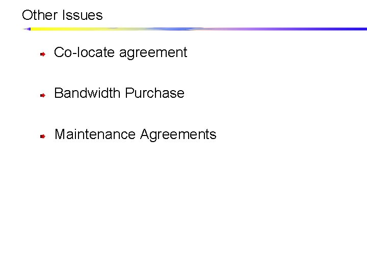 Other Issues Co-locate agreement Bandwidth Purchase Maintenance Agreements 