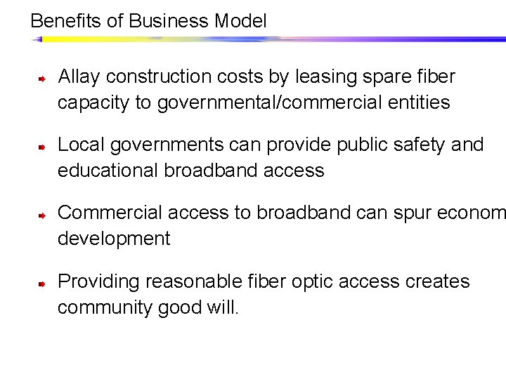 Benefits of Business Model Allay construction costs by leasing spare fiber capacity to governmental/commercial