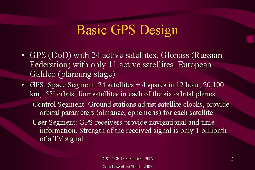 Basic GPS Design • GPS (Do. D) with 24 active satellites, Glonass (Russian Federation)