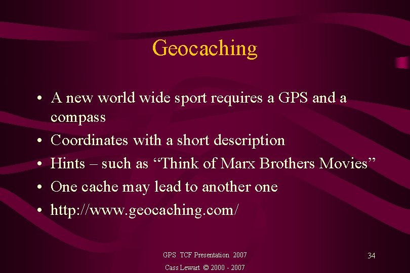 Geocaching • A new world wide sport requires a GPS and a compass •