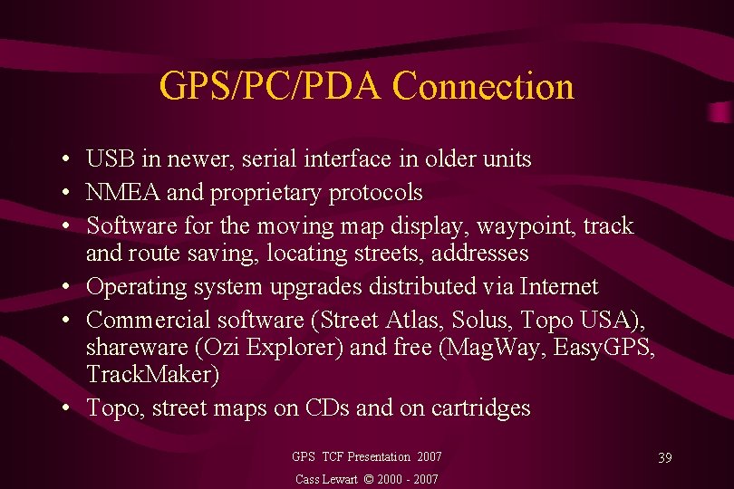 GPS/PC/PDA Connection • USB in newer, serial interface in older units • NMEA and