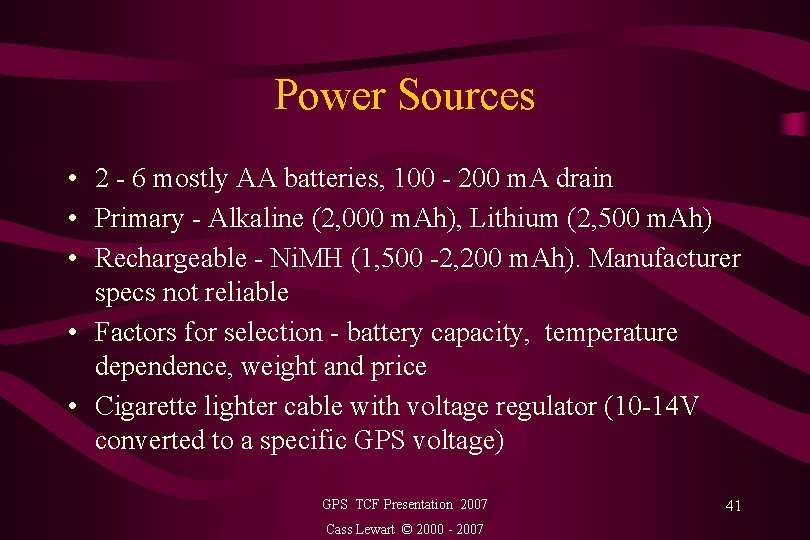 Power Sources • 2 - 6 mostly AA batteries, 100 - 200 m. A