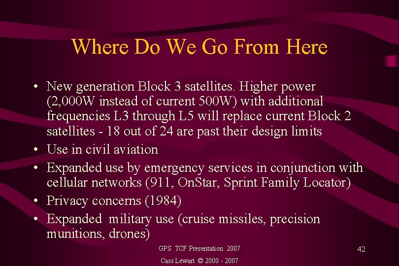 Where Do We Go From Here • New generation Block 3 satellites. Higher power