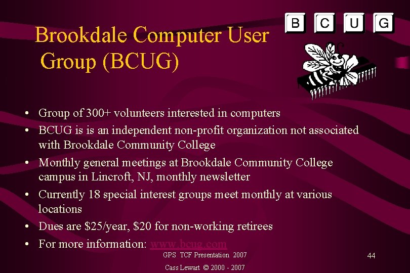 Brookdale Computer User Group (BCUG) • Group of 300+ volunteers interested in computers •