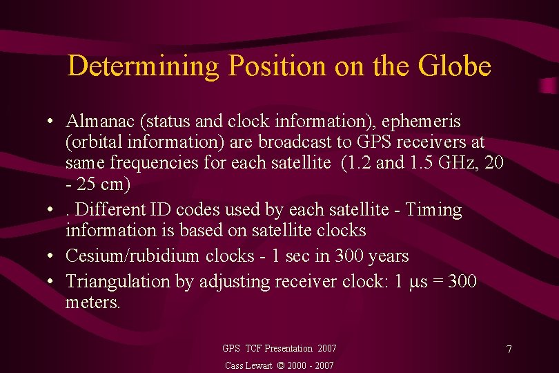 Determining Position on the Globe • Almanac (status and clock information), ephemeris (orbital information)