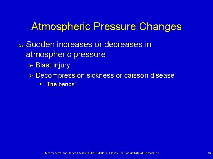 Atmospheric Pressure Changes Sudden increases or decreases in atmospheric pressure Blast injury Ø Decompression