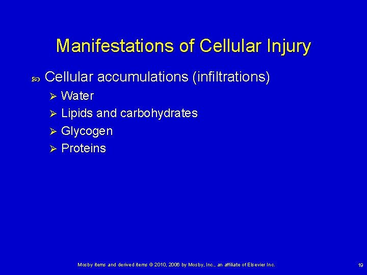 Manifestations of Cellular Injury Cellular accumulations (infiltrations) Water Ø Lipids and carbohydrates Ø Glycogen