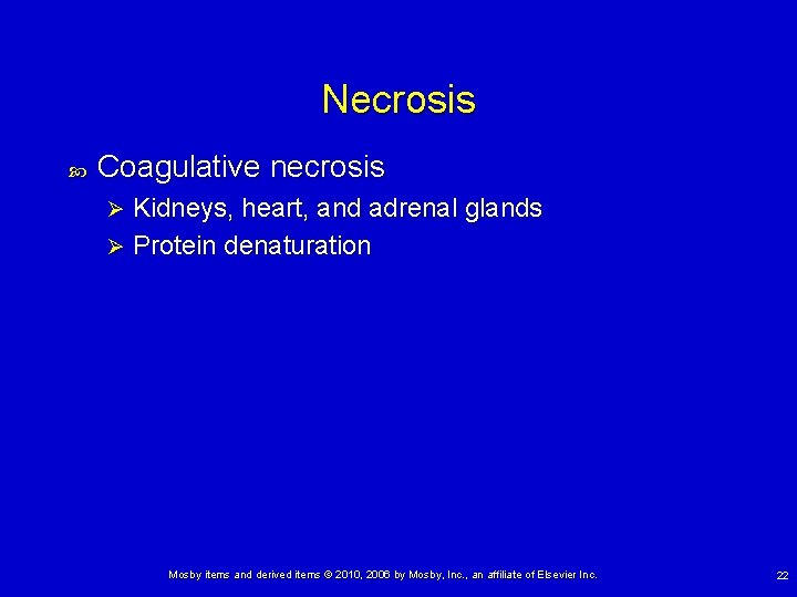 Necrosis Coagulative necrosis Kidneys, heart, and adrenal glands Ø Protein denaturation Ø Mosby items