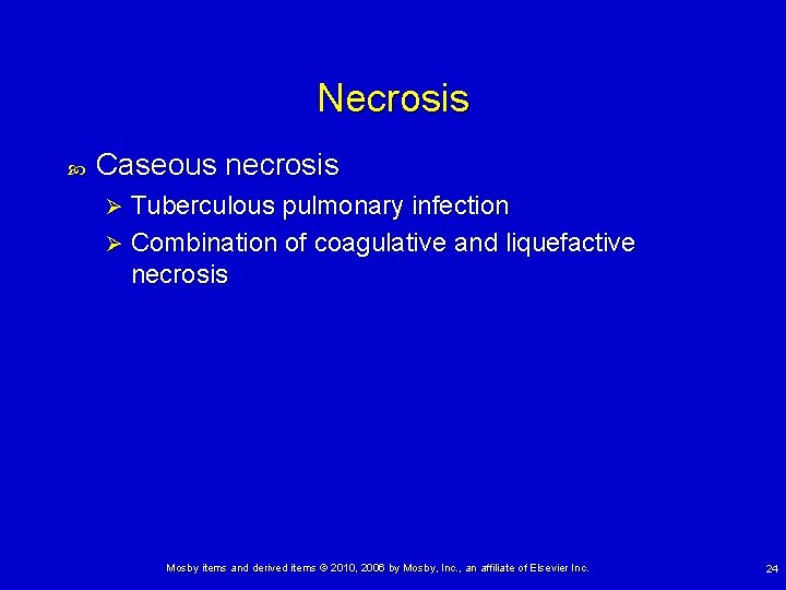 Necrosis Caseous necrosis Tuberculous pulmonary infection Ø Combination of coagulative and liquefactive necrosis Ø