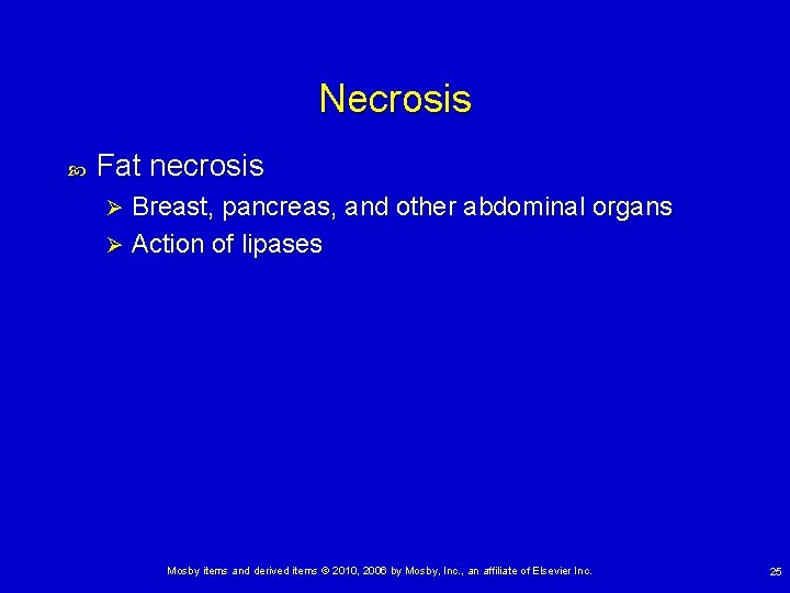 Necrosis Fat necrosis Breast, pancreas, and other abdominal organs Ø Action of lipases Ø