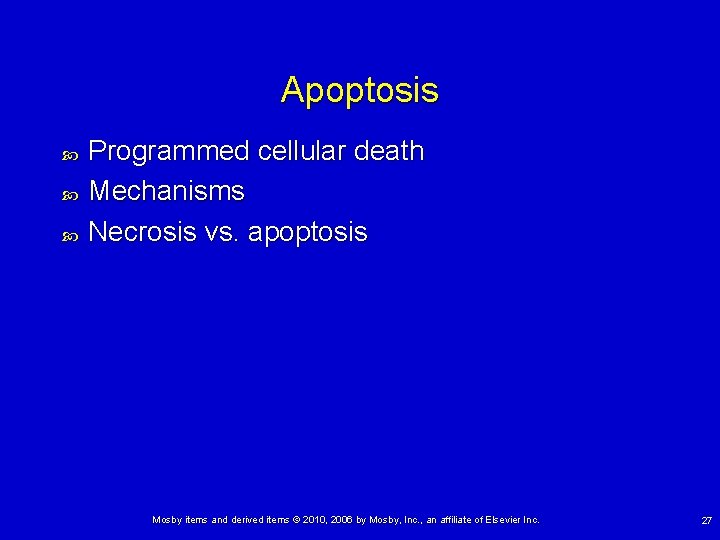 Apoptosis Programmed cellular death Mechanisms Necrosis vs. apoptosis Mosby items and derived items ©