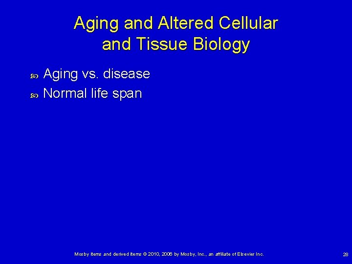 Aging and Altered Cellular and Tissue Biology Aging vs. disease Normal life span Mosby