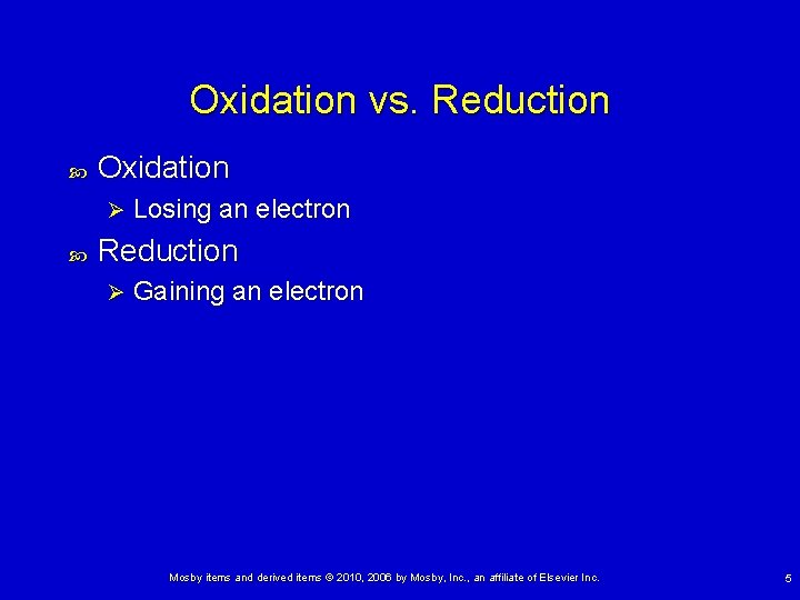 Oxidation vs. Reduction Oxidation Ø Losing an electron Reduction Ø Gaining an electron Mosby