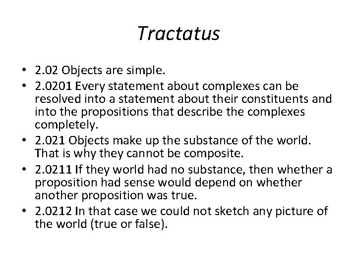 Tractatus • 2. 02 Objects are simple. • 2. 0201 Every statement about complexes