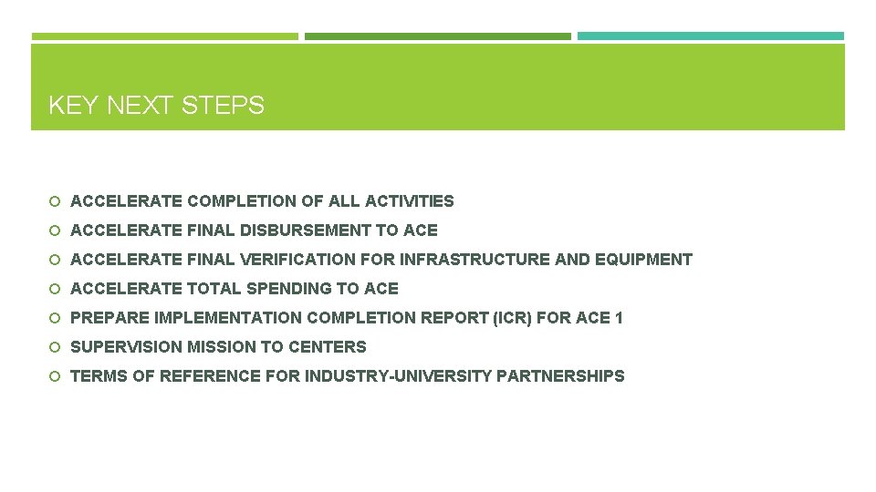 KEY NEXT STEPS ACCELERATE COMPLETION OF ALL ACTIVITIES ACCELERATE FINAL DISBURSEMENT TO ACE ACCELERATE