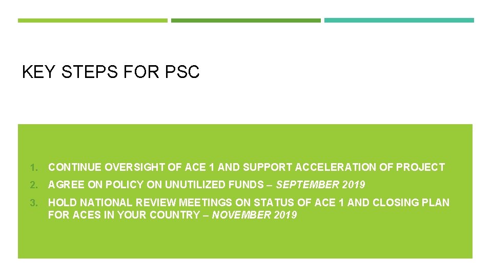 KEY STEPS FOR PSC 1. CONTINUE OVERSIGHT OF ACE 1 AND SUPPORT ACCELERATION OF