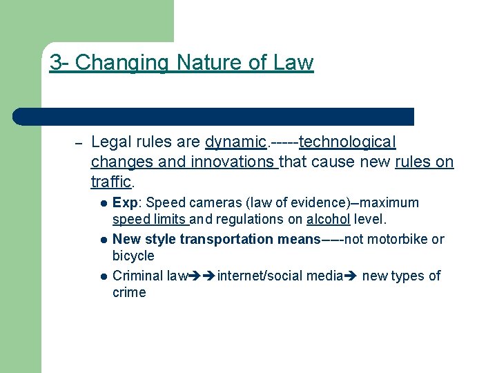 3 - Changing Nature of Law – Legal rules are dynamic. -----technological changes and