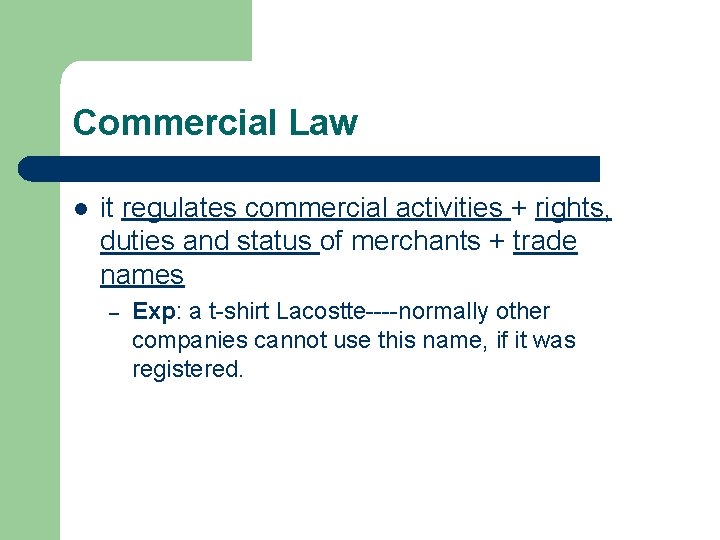 Commercial Law l it regulates commercial activities + rights, duties and status of merchants